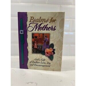 Psalms For Mothers God's Gift of Endless Love, Joy, and Encouragement